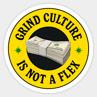 Grind Culture Is Not A Flex - Anti Capitalism Sticker